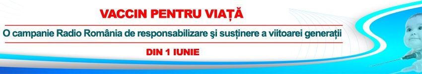 Vaccin pentru viaţă – o campanie Radio România Vaccin pentru viaţă – o campanie Radio România
