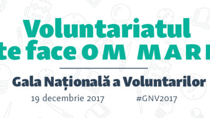Voluntariatul te face om MARE – Gala Națională a Voluntarilor 2017