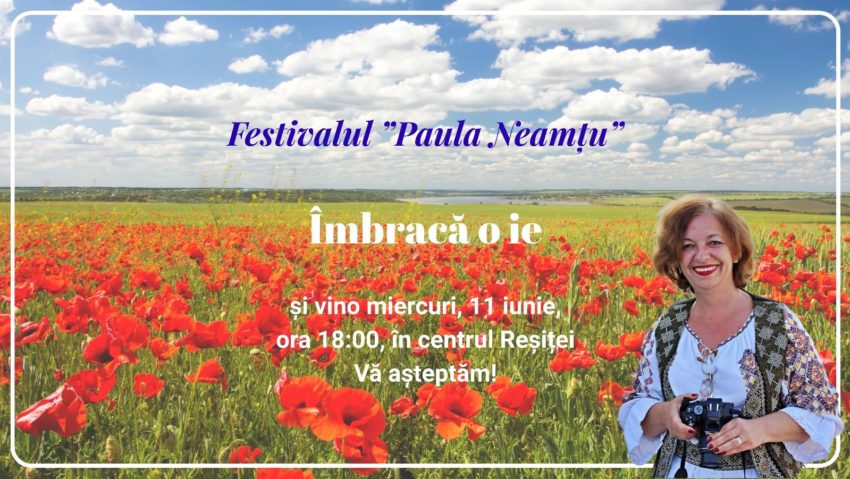 Festivalul „Paula Neamțu” – Îmbracă o ie și vino în centrul Reșiței! Festivalul „Paula Neamțu” – Îmbracă o ie și vino în centrul Reșiței!