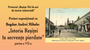 „Istoria Reșiței în secvențe pierdute” – expoziție dedicată patrimoniului industrial al orașului