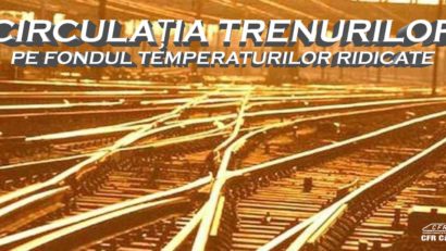 CFR Călători: Posibile întârzieri din cauza caniculei. Recomandări pentru pasageri