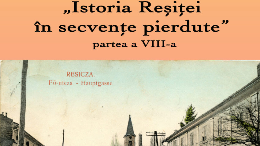 Istoria Reșiței în secvențe pierdute – partea a VIII-a Istoria Reșiței în secvențe pierdute – partea a VIII-a