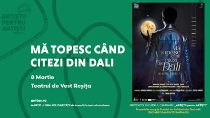 Teatrul de Vest Reșița se alătură demersului caritabil al UNITER cu spectacolul „Mă topesc când citezi din Dali”, programat în luna martie, sub semnul „Artiștii pentru Artiști”